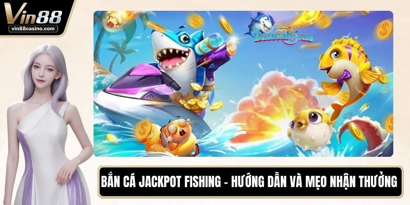 Bắn Cá Jackpot Fishing