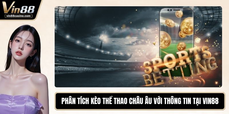Phân Tích Kèo Thể Thao Châu Âu